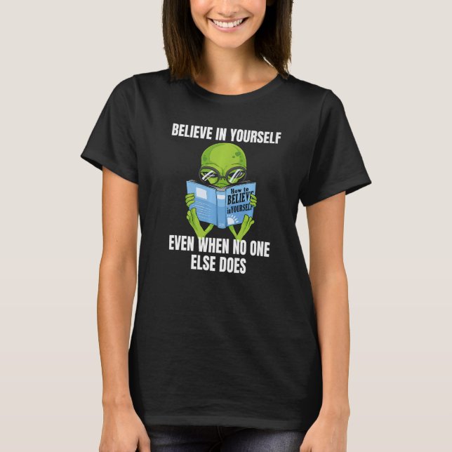 Believe In Yourself Alien - Funny Mars Martian Mot T-Shirt (Vorderseite)