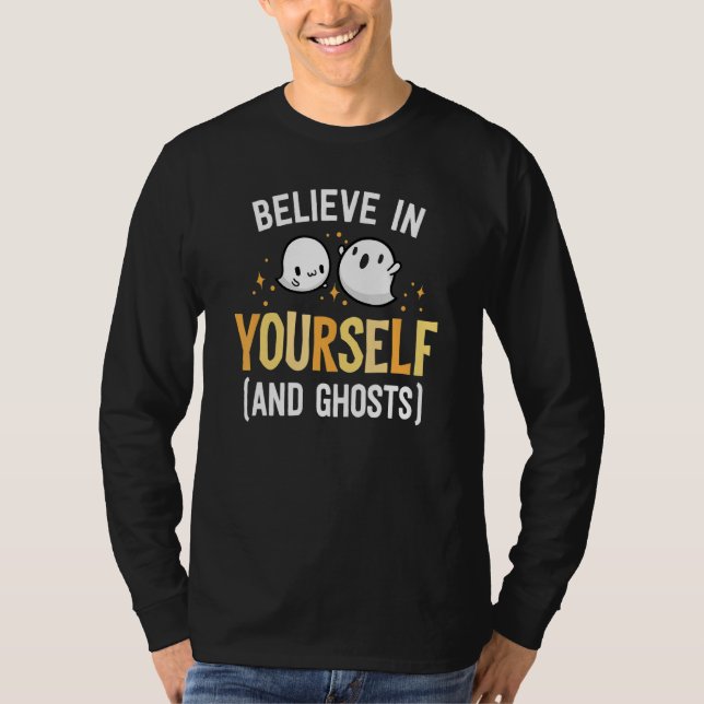 Believe In Yourself And Ghosts Be Kind Kindness Ha T-Shirt (Vorderseite)
