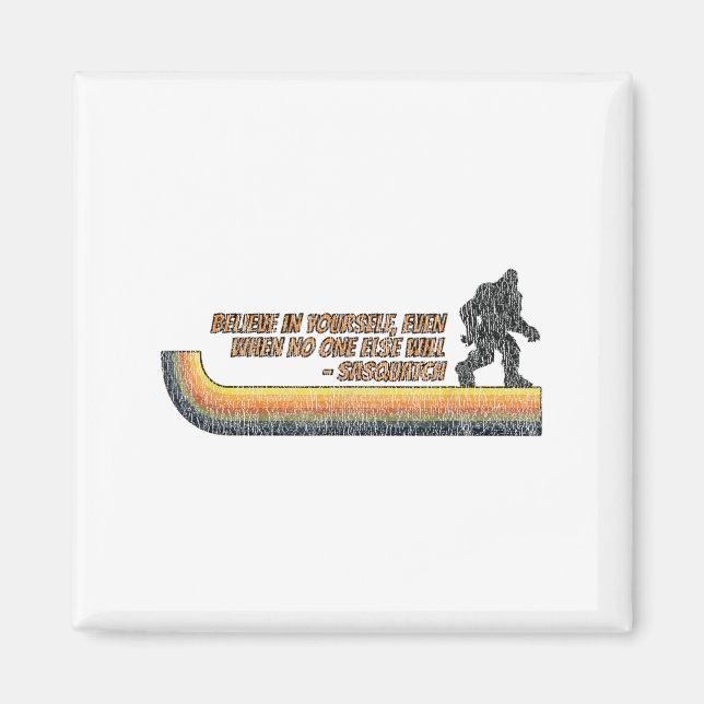Believe In Yourself Funny Sasquatch Bigfoot  Magnet (Vorne)