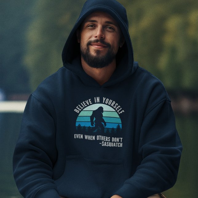 Believe In Yourself Sasquatch Funny Motivational  Hoodie (Von Creator hochgeladen)