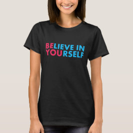 Believe in yourself T-Shirt