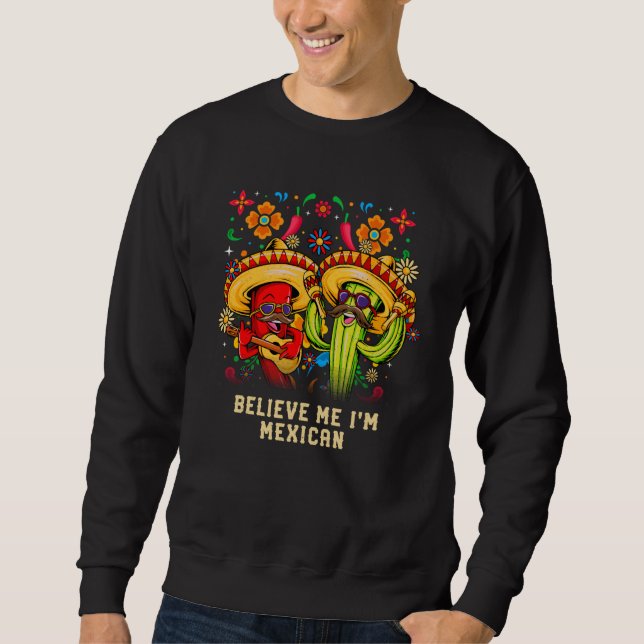 Believe Me Im Mexican Patriotic Mexico Patriotism  Sweatshirt (Vorderseite)