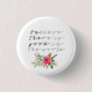 BElieve THEre ist gut in der Welt Button