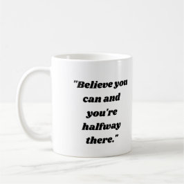  Believe you can and you're halfway there. Kaffeetasse