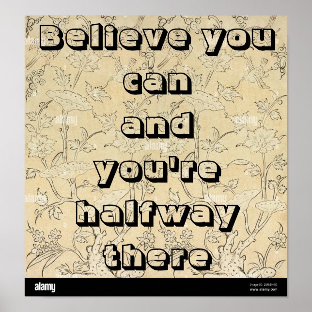 "Believe you can and you're halfway there." Poster (Vorne)