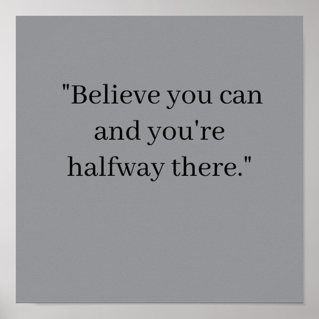  Believe you can and you're halfway there Poster (Vorne)