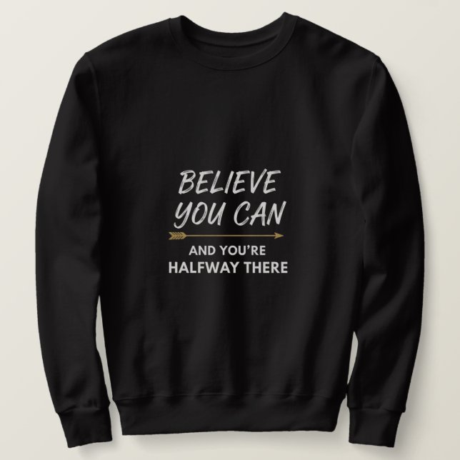 Believe You Can Arrow Motivational Quote Design Sweatshirt (Design vorne)
