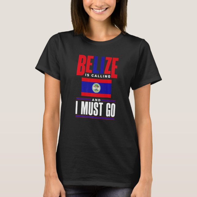 Belize Belizean Belize Flag Belize Is Calling And  T-Shirt (Vorderseite)
