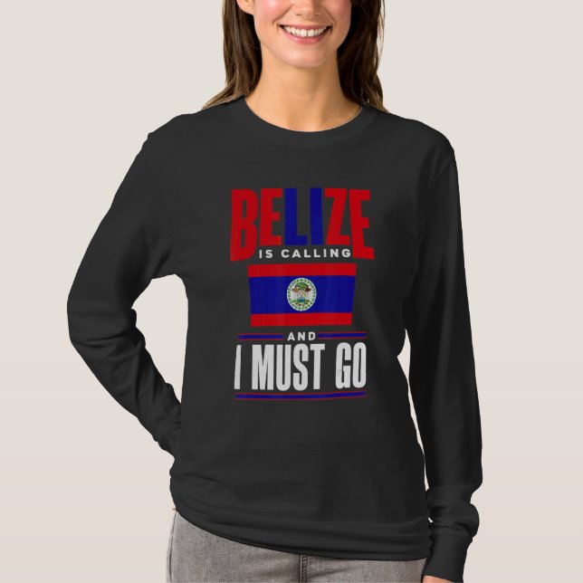 Belize Belizean Belize Flag Belize Is Calling And  T-Shirt (Vorderseite)