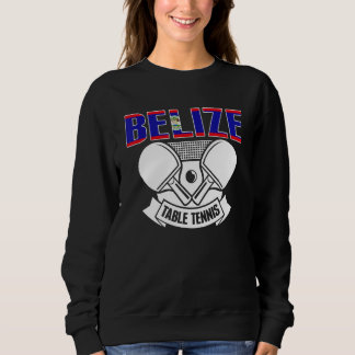 Belize Ping Pong  Belizean Table Tennis Team Suppo Sweatshirt