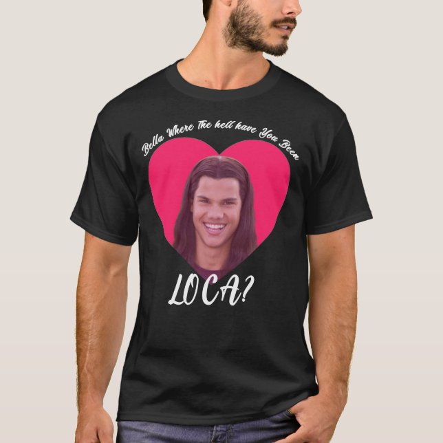 Bella wo die Hölle Sie waren Loca, Funny Twi T-Shirt (Vorderseite)