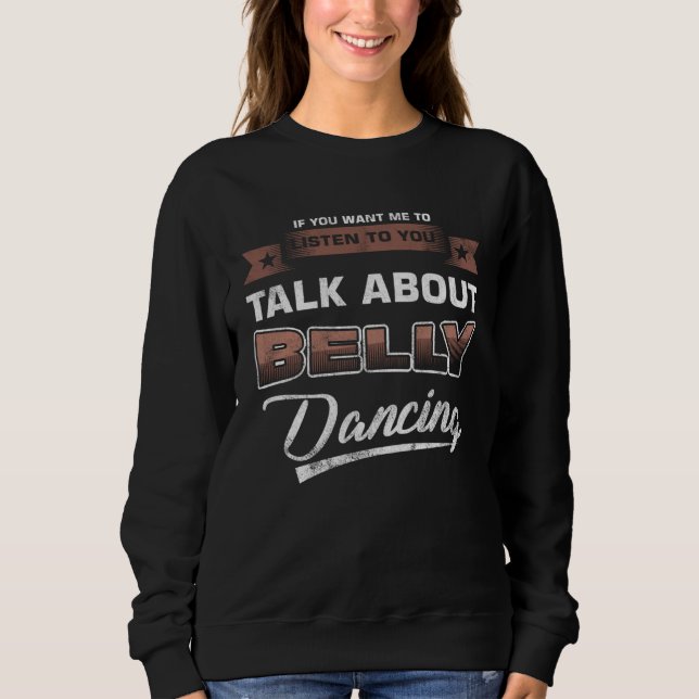 Belly Dance Instructor Talk About Belly Dance Sweatshirt (Vorderseite)
