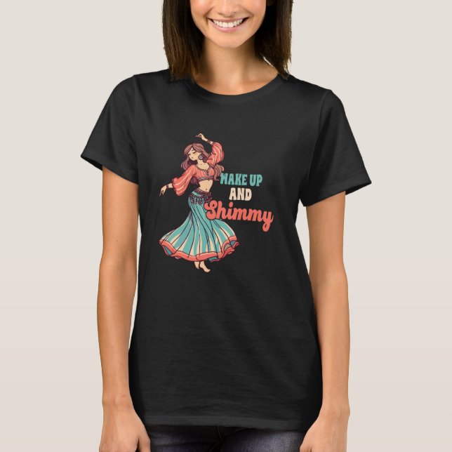 Belly Dancing Lover Bly Tänzer Shimmy Weckte Up & T-Shirt (Vorderseite)