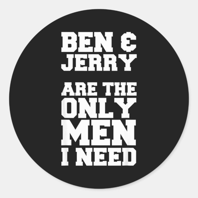 Ben &amp; Jerry Are The Only Men I Need  Runder Aufkleber (Vorderseite)