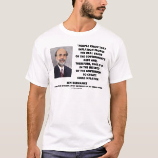 Ben Bernanke Inflation Erodes Real Value Govt Schu T-Shirt