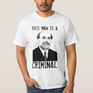 Ben Bernanke ist ein krimineller T - Shirt