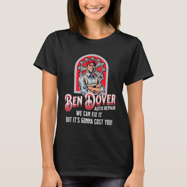 Ben Dover Auto Repair Its Gonna Cost You  Adult Hu T-Shirt (Vorderseite)