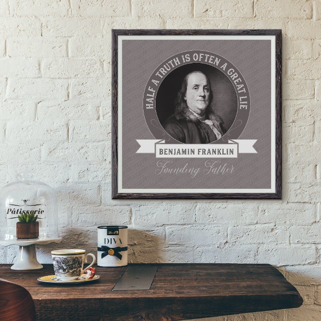 Ben Franklin: Eine halbe Wahrheit ist oft eine gro Poster (Von Creator hochgeladen)