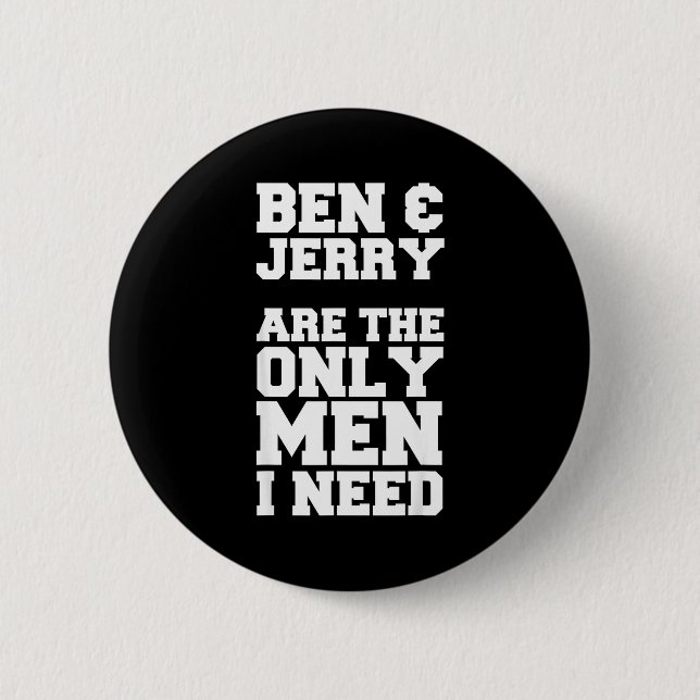 Ben & Jerry sind die einzigen Männer, die ich brau Button (Vorderseite)
