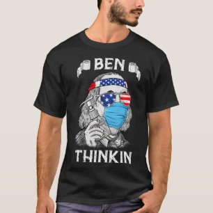 Ben Thinkin 4. Juli Fun Benjamin Franklin Patr T-Shirt