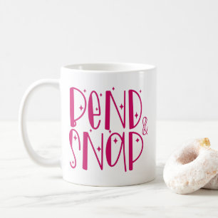 "Bend & Snap." Tasse