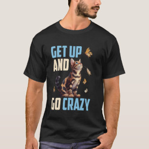 Bengal Katze STEH AUF UND WERDE VERRÜCKT Lustige B T-Shirt