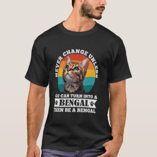 Bengal-Katzen ÄNDERN SICH NIE, ES SEI DENN IN EINE T-Shirt