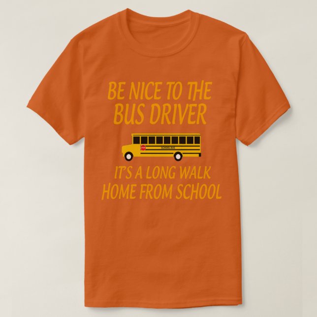 BeNicetoTheBusDriverItALongWalkGiftforBusDriverSch T-Shirt (Design vorne)
