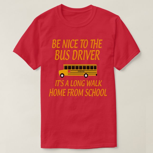 BeNicetoTheBusDriverItALongWalkGiftforBusDriverSch T-Shirt (Design vorne)
