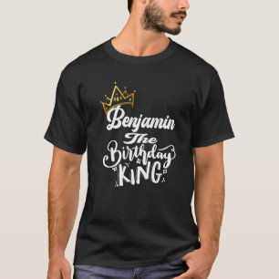 Benjamin The Birthday King Happy Birthday Men Boys T-Shirt