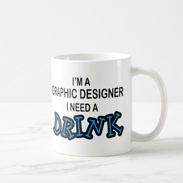 Benötigen Sie ein Getränk - Grafikdesigner Kaffeetasse (Rechts)