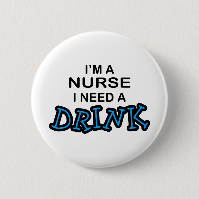 Benötigen Sie ein Getränk - Krankenschwester Button (Vorderseite)