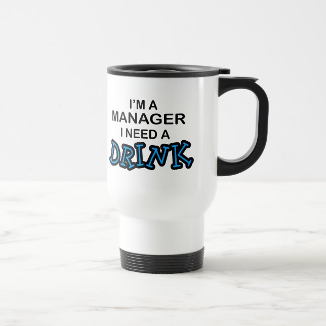 Benötigen Sie ein Getränk - Manager Reisebecher (Rechts)