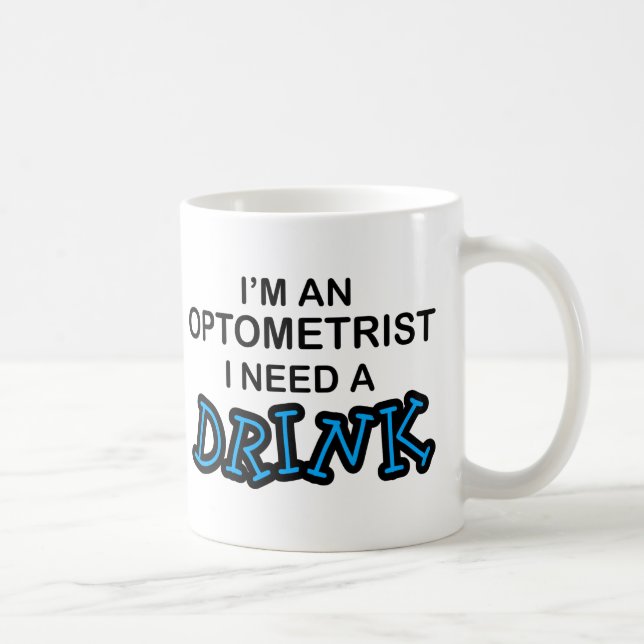 Benötigen Sie ein Getränk - Optometriker Kaffeetasse (Rechts)