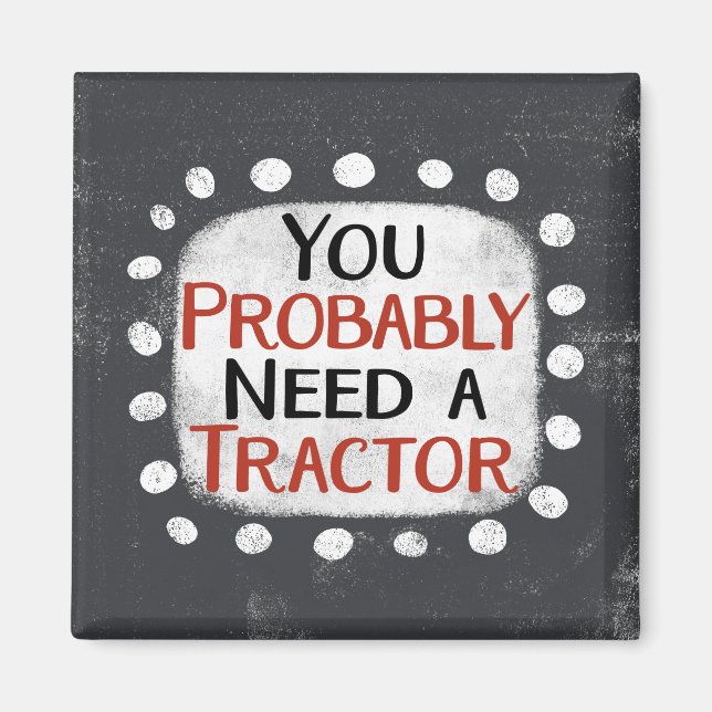 Benötigen Sie ein Traktor-Kühlschrank-Magnet Magnet (Vorne)