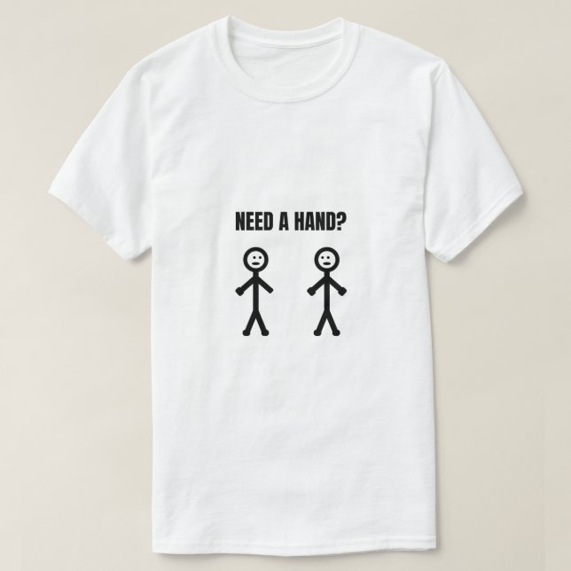 Benötigen Sie eine Hand Stickman Meme T-Shirt (Design vorne)