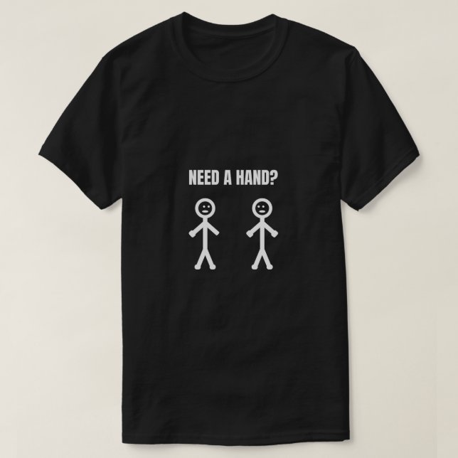 Benötigen Sie eine Hand Stickman Meme T-Shirt (Design vorne)