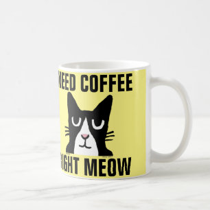 BENÖTIGEN Sie KAFFEErechten MEOW, Tasse