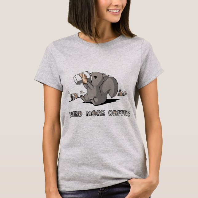 Benötigen Sie mehr Kaffee-T - Shirt (Vorderseite)
