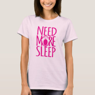 Benötigen Sie mehr rosa gähnenden Slogan-T - Shirt