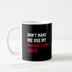 Benutze nicht meine Apothekentechniker-Stimme Kaffeetasse