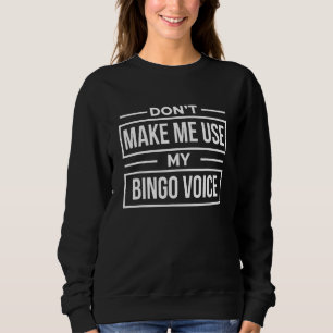 Benutze nicht meine Bingo-Stimme Bingo-Spieler Sweatshirt