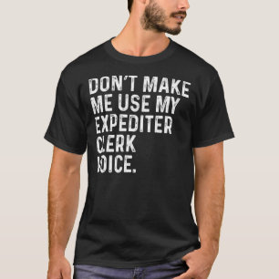 Benutze nicht meine Expediter-Clerk-Stimme Lustig T-Shirt