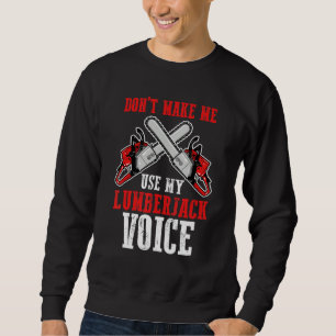 Benutze nicht meine Holzfällerstimme Arbeit Holzfä Sweatshirt