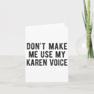 Benutze nicht meine Karen-Stimme S sarkastischer S Karte