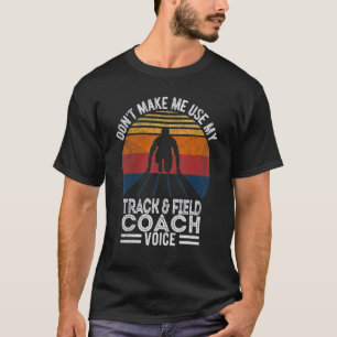 Benutze nicht meine Leichtathletik-Trainer-Stimme  T-Shirt