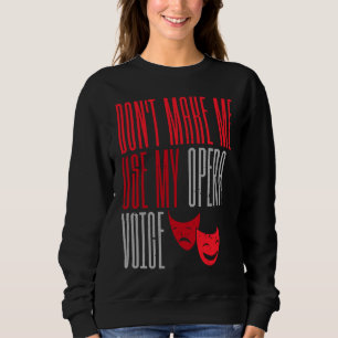 Benutze nicht meine Opernstimme Broadway-Theater Sweatshirt