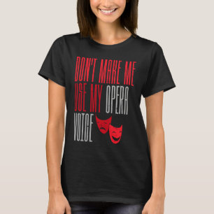 Benutze nicht meine Opernstimme Broadway-Theater  T-Shirt