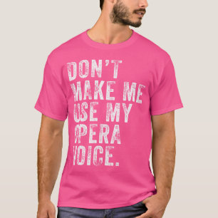 Benutze Nicht Meine Opernstimme Lustig Abgenutzt T-Shirt