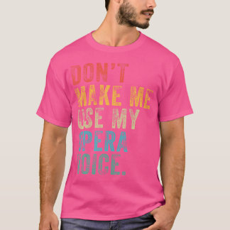 Benutze Nicht Meine Opernstimme Lustig Retro Abgen T-Shirt
